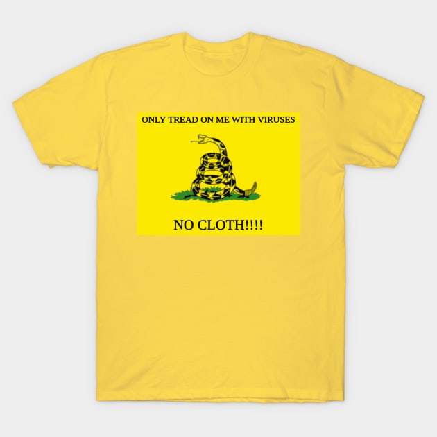 Only Tread On Me With Viruses, No Cloth!!!! T-Shirt by dikleyt